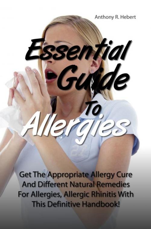 Cover of the book Essential Guide To Allergies by Anthony R. Hebert, KMS Publishing