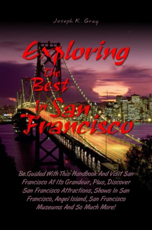 Cover of the book Exploring the Best in San Francisco by Joseph K. Gray, KMS Publishing