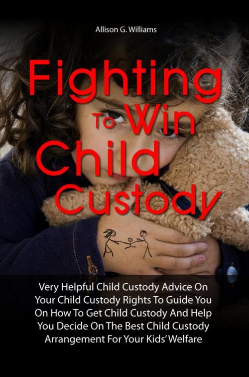 Cover of the book Fighting To Win Child Custody by Allison G. Williams, KMS Publishing