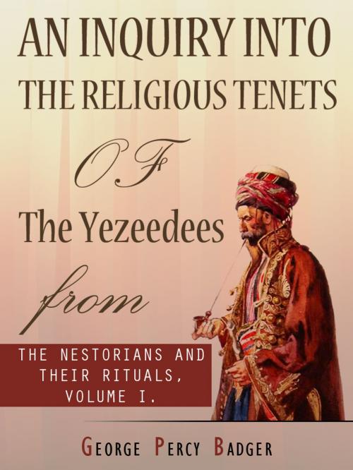 Cover of the book An Inquiry Into The Religious Tenets Of The Yezeedees by George Percy Badger, AppsPublisher