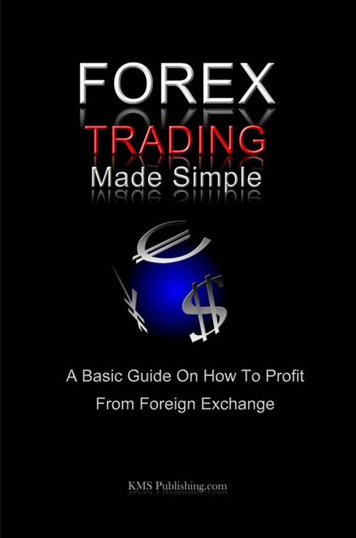 Cover of the book Forex Trading Made Simple by KMS Publishing, KMS Publishing