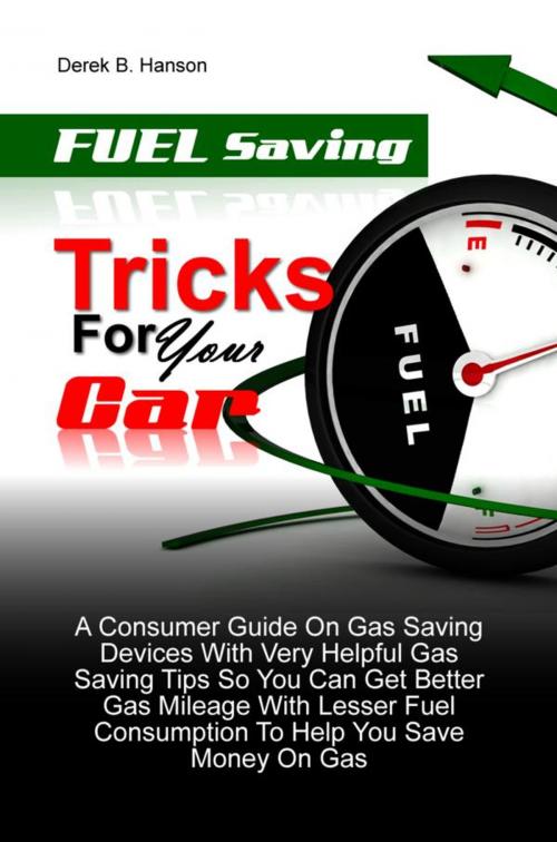 Cover of the book Fuel Saving Tricks For Your Car by Derek B. Hanson, KMS Publishing