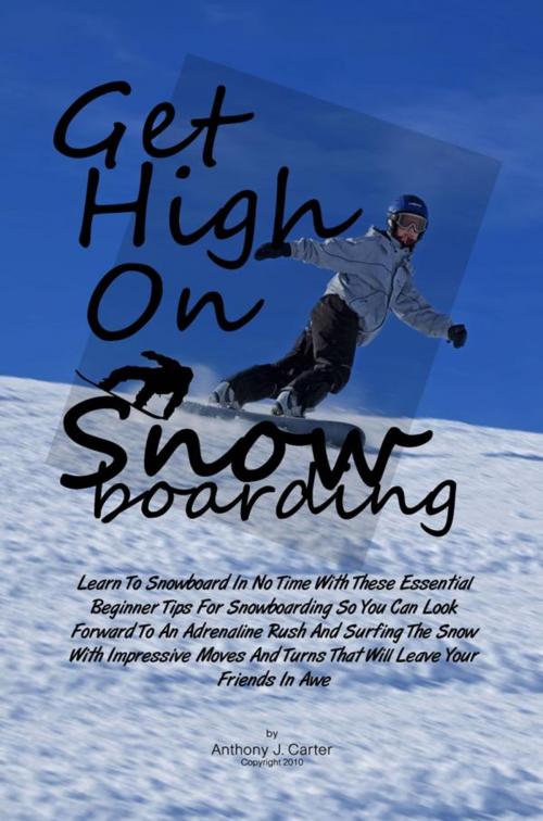Cover of the book Get High On Snowboarding by Anthony J. Carter, KMS Publishing