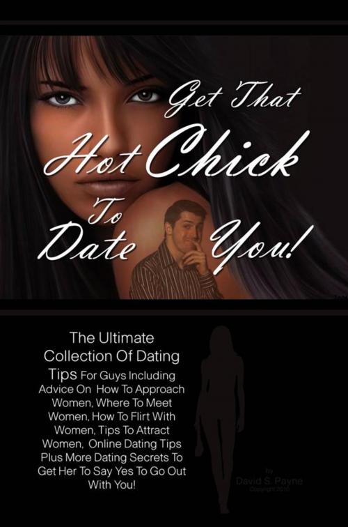 Cover of the book Get That Hot Chick To Date You! by David S. Payne, KMS Publishing