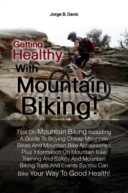 Cover of the book Getting Healthy With Mountain Biking! by Jorge B. Davis, KMS Publishing