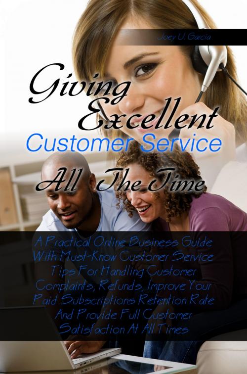 Cover of the book Giving Excellent Customer Service All The Time by Joey U. Garcia, KMS Publishing
