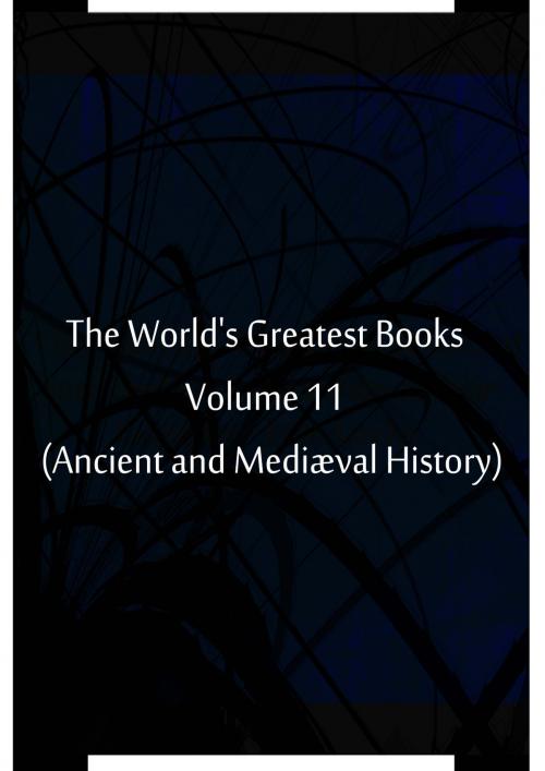 Cover of the book The World's Greatest Books Volume 11 (Ancient and Mediæval History) by Hammerton and Mee, Zhingoora Books