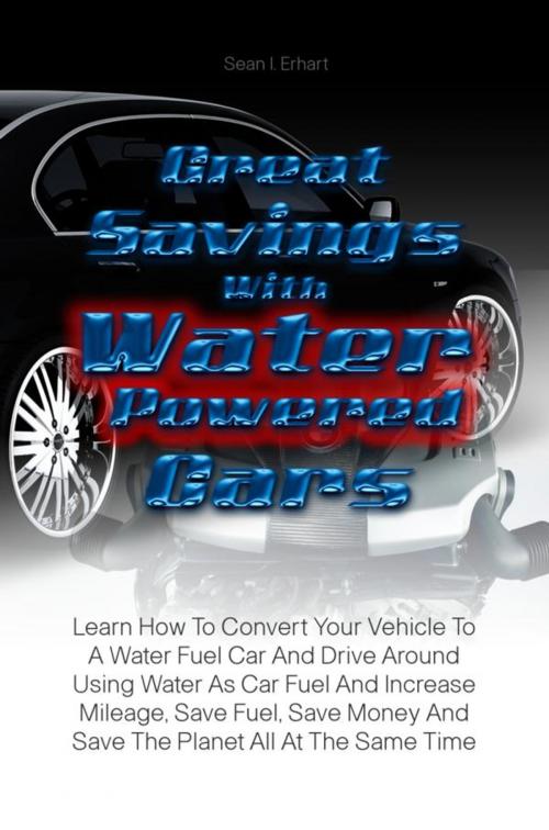 Cover of the book Great Savings With Water Powered Cars by Sean I. Erhart, KMS Publishing