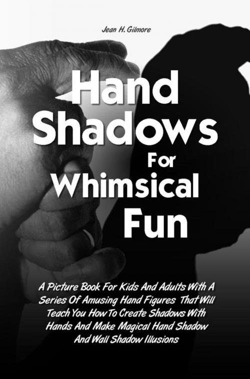 Cover of the book Hand Shadows For Whimsical Fun by Jean H. Gilmore, KMS Publishing