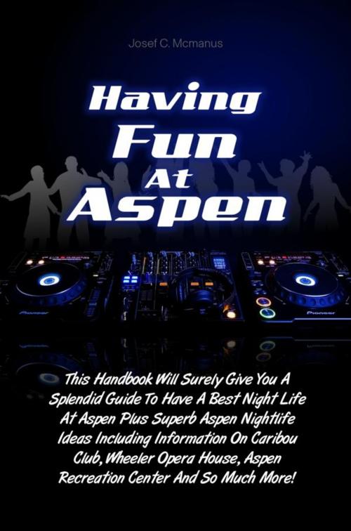 Cover of the book Having Fun At Aspen by Josef C. Mcmanus, KMS Publishing