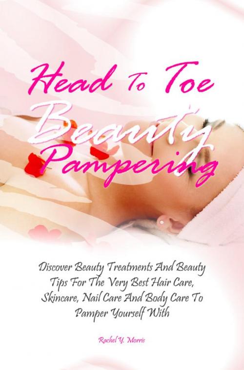 Cover of the book Head To Toe Beauty Pampering by Rachel Y. Morris, KMS Publishing