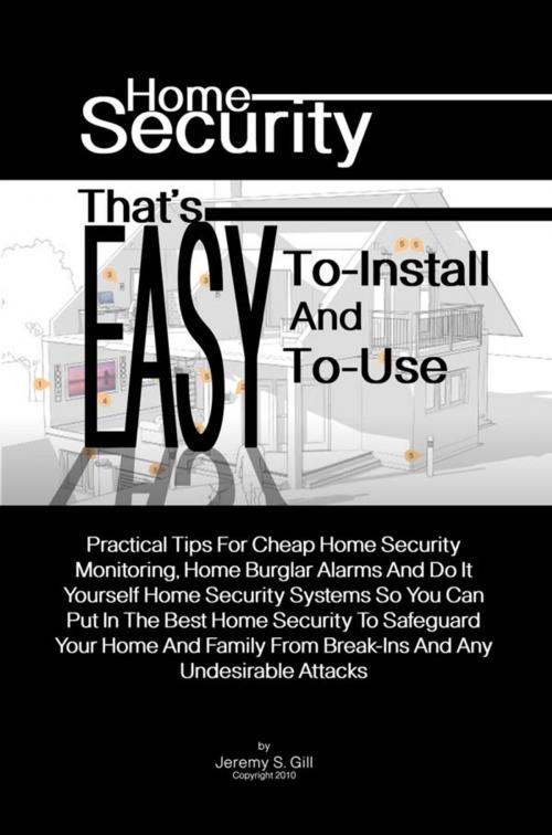 Cover of the book Home Security That’s Easy-To-Install And Easy-To-Use by Jeremy S. Gill, KMS Publishing