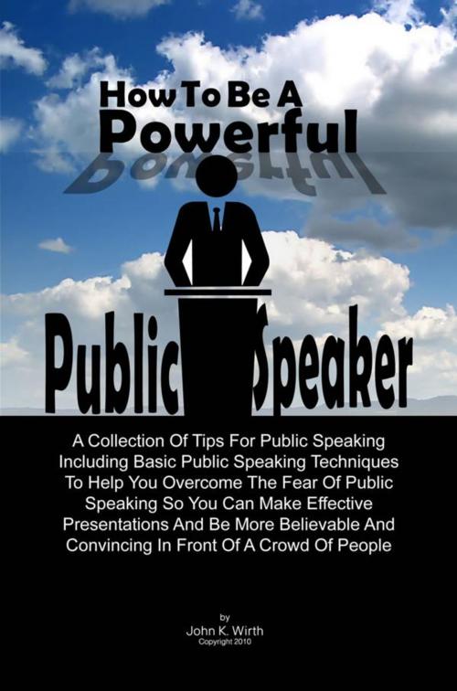 Cover of the book How To Be A Powerful Public Speaker by John K. Wirth, KMS Publishing
