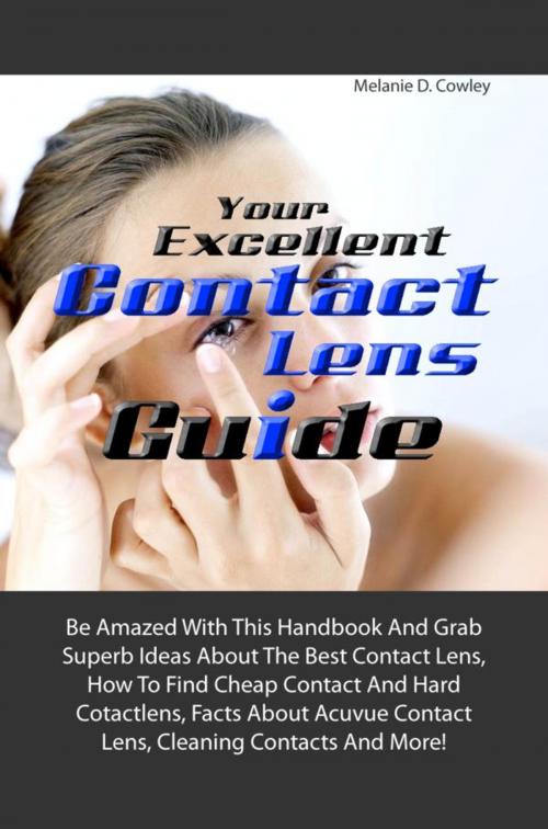 Cover of the book Your Excellent Contact Lens Guide by Melanie D. Cowley, KMS Publishing