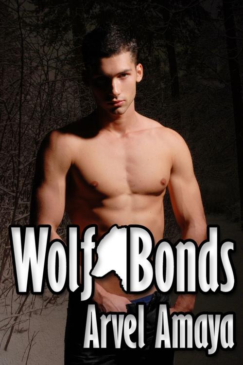 Cover of the book Wolf Bonds - A Gay Werewolf Romance by Arvel Amaya, Amaya Books