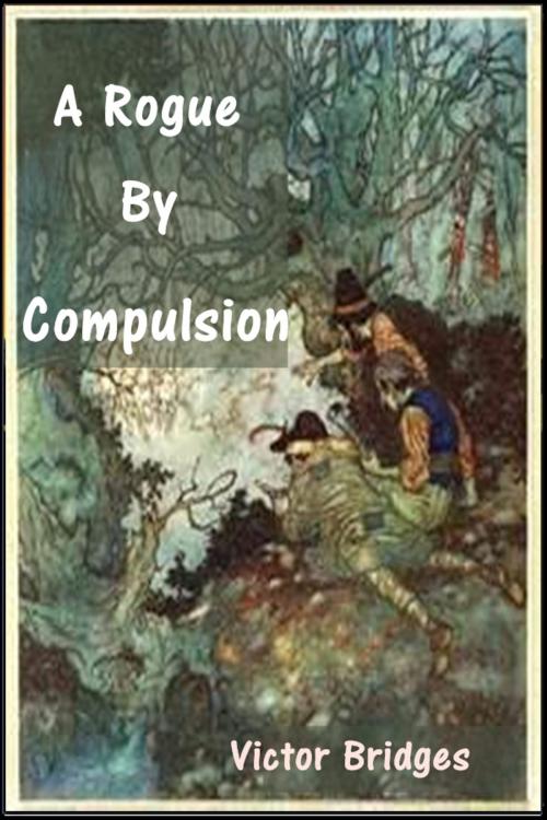 Cover of the book A Rogue by Compulsion by Victor Bridges, Classic Fiction
