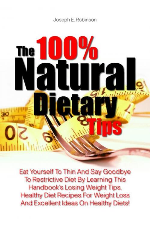 Cover of the book The 100% Natural Dietary Tips by Joseph E. Robinson, KMS Publishing