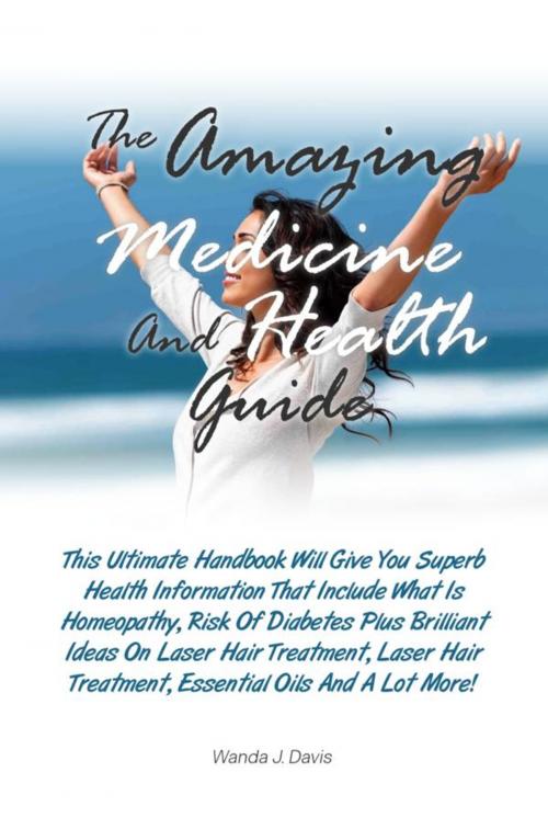 Cover of the book The Amazing Medicine And Health Guide by Wanda J. Davis, KMS Publishing