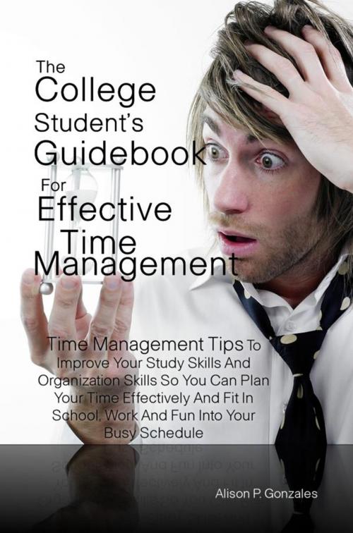 Cover of the book The College Student’s Guidebook For Effective Time Management by Alison P. Gonzales, KMS Publishing