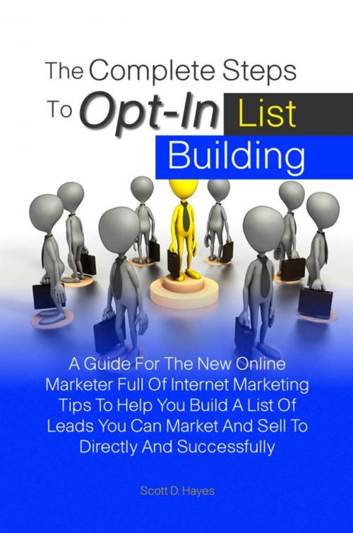Cover of the book The Complete Steps To Opt-In List Building by Scott D. Hayes, KMS Publishing