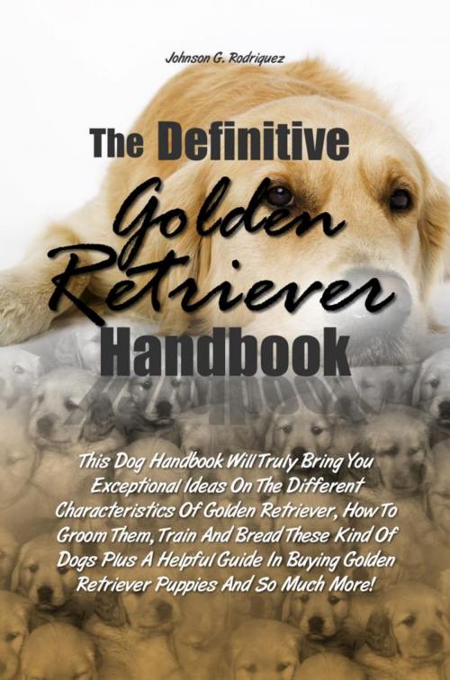 Cover of the book The Definitive Golden Retriever Handbook by Johnson G. Rodriquez, KMS Publishing