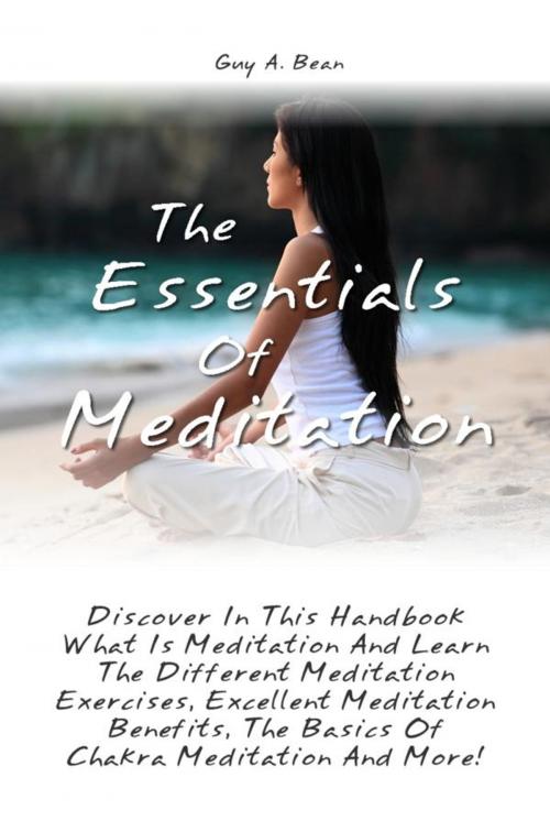 Cover of the book The Essentials Of Meditation by Guy A. Bean, KMS Publishing
