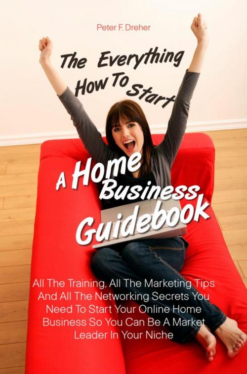 Cover of the book The Everything How To Start A Home Business Guidebook by Peter F. Dreher, KMS Publishing