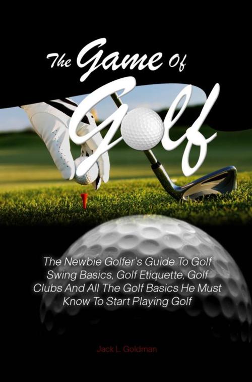 Cover of the book The Game Of Golf by Jack L. Goldman, KMS Publishing