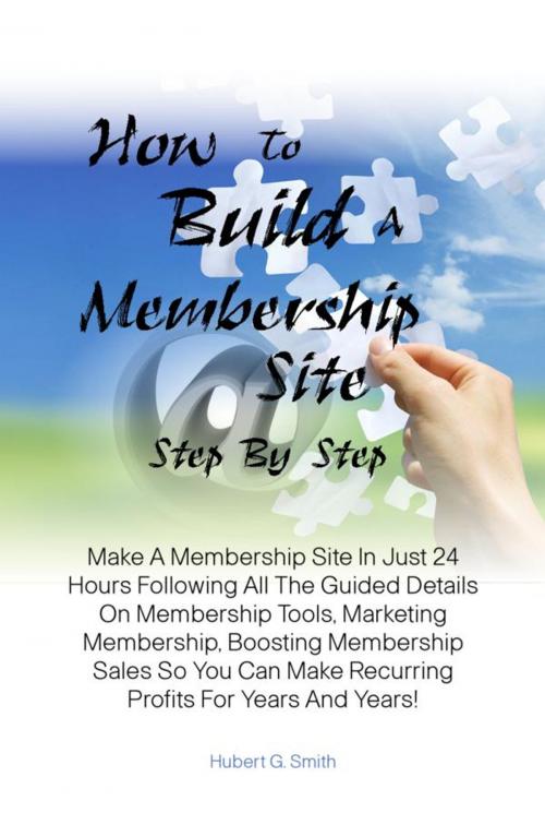 Cover of the book How To Build A Membership Site Step By Step by Hubert G. Smith, KMS Publishing