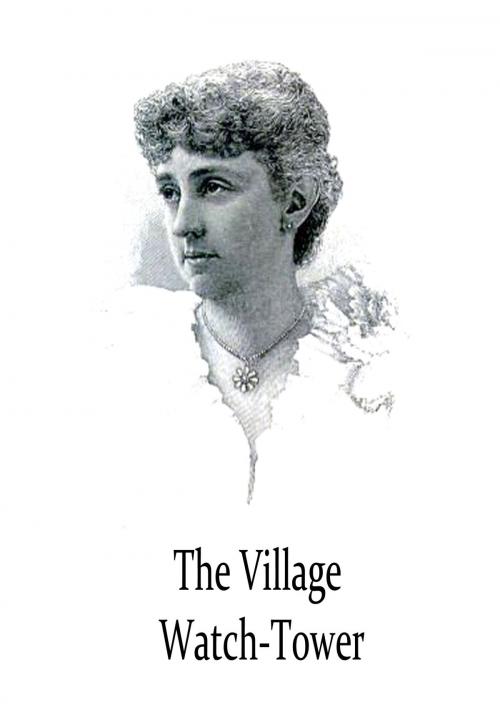 Cover of the book The Village Watch-Tower by Kate Douglas Wiggin, Zhingoora Books