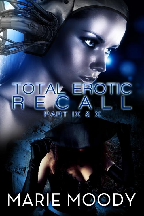 Cover of the book Total Erotic Recall Part IX and X by Marie Moody, Marie Moody