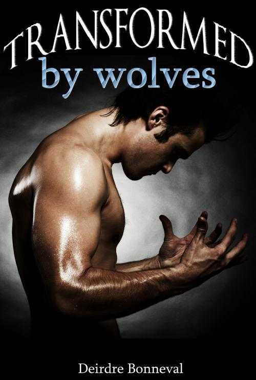 Cover of the book Transformed by Wolves by Deirdre Bonneval, Deirdre Bonneval