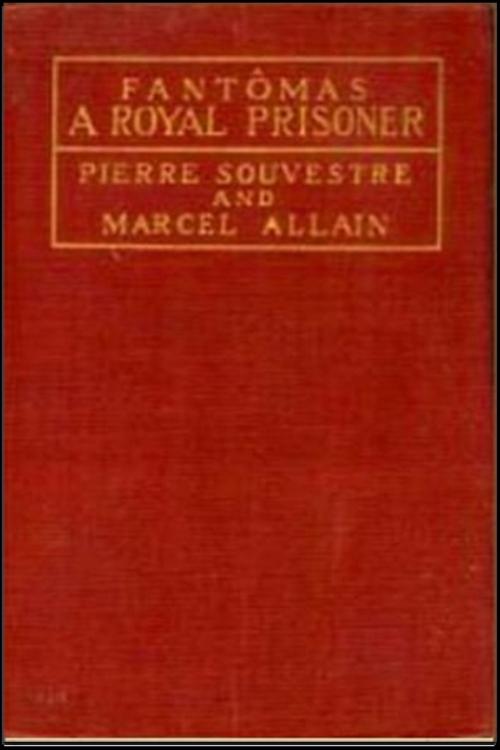 Cover of the book A Royal Prisoner by Marcel Allain, Pierre Souvestre, Classic Mysteries
