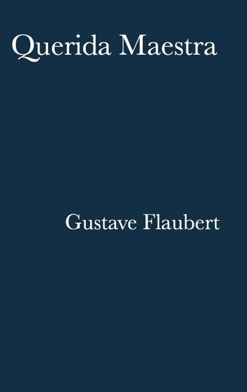 Cover of the book Querida Maestra by Gustave Flaubert, El Olivo Azul