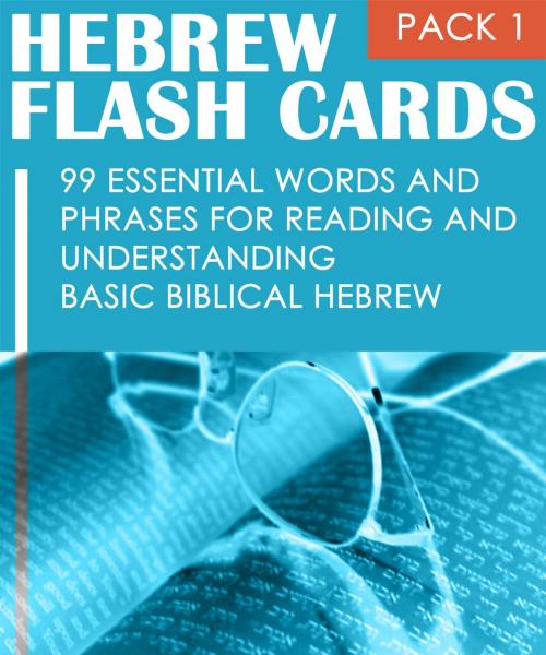 Cover of the book Hebrew Flash Cards: 99 Essential Words And Phrases For Reading And Understanding Basic Biblical Hebrew (PACK 1) by Eti Shani, learnoutlive.com