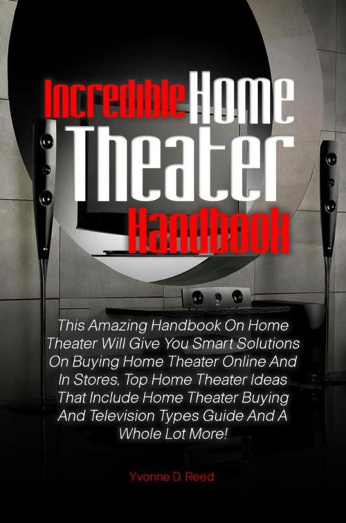 Cover of the book Incredible Home Theater Handbook by Yvonne D. Reed, KMS Publishing