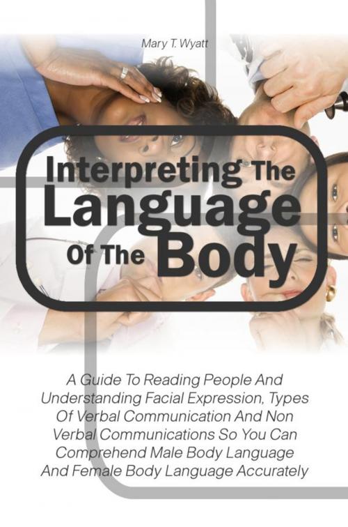 Cover of the book Interpreting The Language Of The Body by Mary T. Wyatt, KMS Publishing