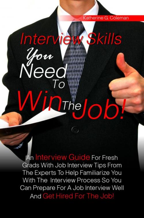 Cover of the book Interview Skills You Need To Win The Job! by Katherine G. Coleman, KMS Publishing