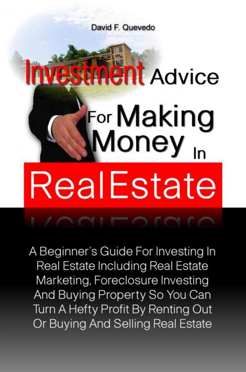 Cover of the book Investment Advice For Making Money In Real Estate by David F. Quevedo, KMS Publishing