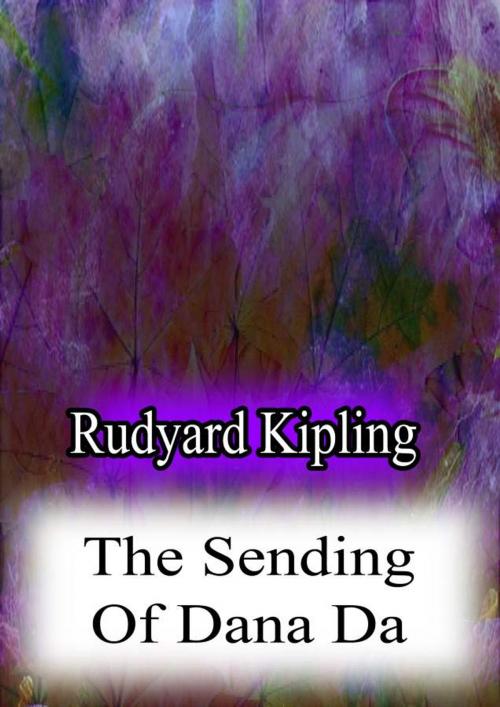 Cover of the book The Sending Of Dana Da by Rudyard Kipling, Zhingoora Books