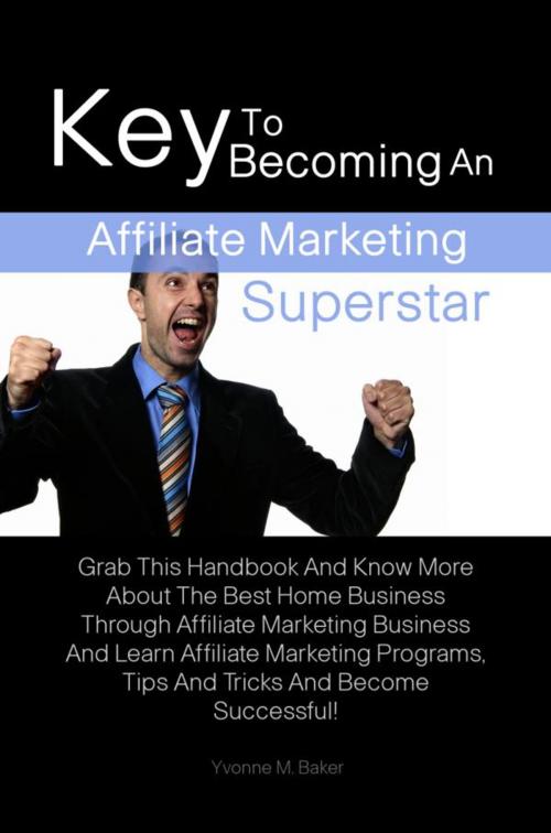 Cover of the book Key To Becoming An Affiliate Marketing Superstar by Yvonne M. Baker, KMS Publishing