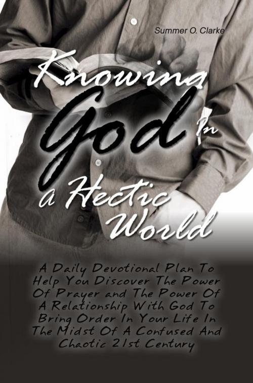 Cover of the book Knowing God In A Hectic World by Summer O. Clarke, KMS Publishing