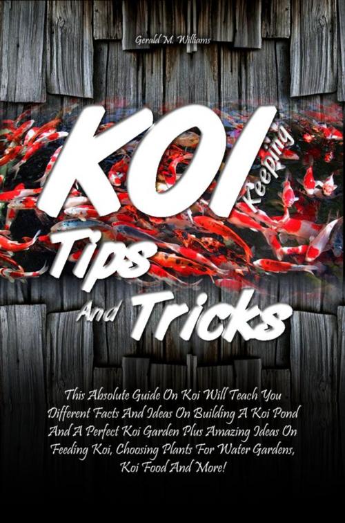 Cover of the book Koi Keeping Tips And Tricks by Gerald M. Williams, KMS Publishing