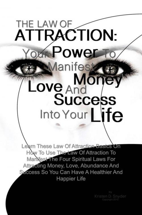 Cover of the book THE LAW OF ATTRACTION: Your Power To Manifest Money, Love And Success Into Your Life by Kristen D. Snyder, KMS Publishing