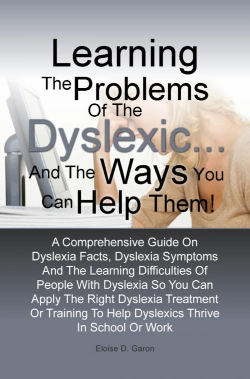 Cover of the book Learning The Problems of the Dyslexic … and the Ways You Can Help Them! by Eloise D. Garon, KMS Publishing