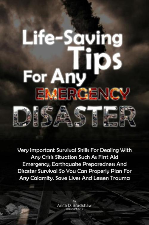 Cover of the book Life-Saving Tips For Any Emergency Disaster by Anita D. Bradshaw, KMS Publishing