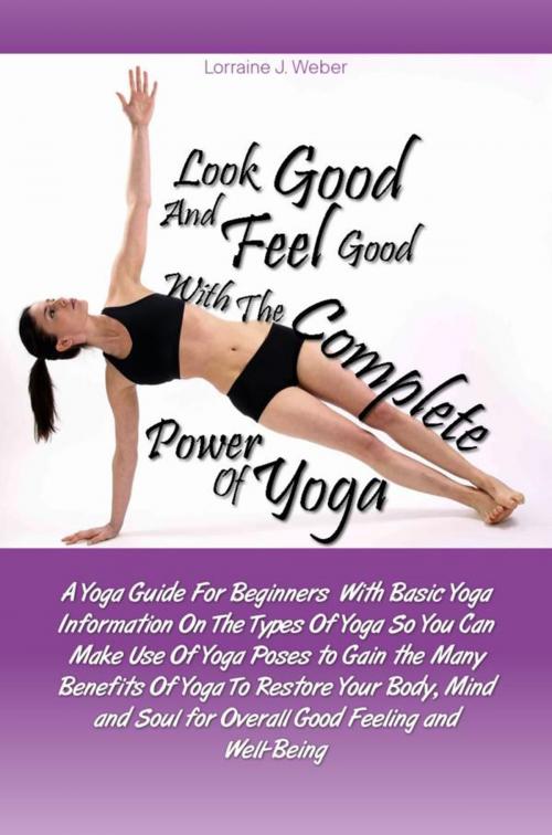Cover of the book Look Good and Feel Good… with the Complete Power of Yoga! by Lorraine J. Weber, KMS Publishing