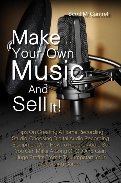 Cover of the book Make Your Own Music And Sell It! by Scott M. Cantrell, KMS Publishing