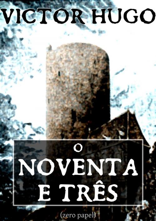 Cover of the book O noventa e três by Victor Hugo, (zero papel)