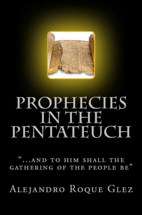 Cover of the book Prophecies in the Pentateuch. by Alejandro Roque Glez, Alejandro's Libros